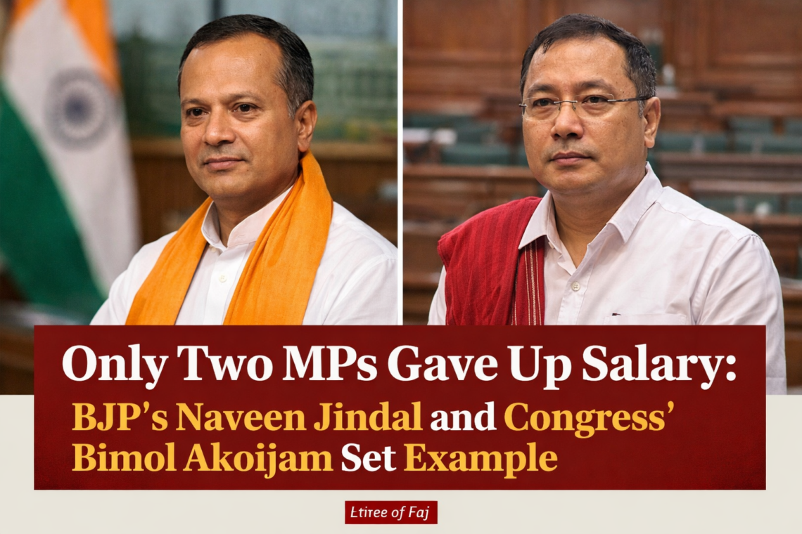 सिर्फ दो सांसदों ने छोड़ा वेतन: बीजेपी के Naveen Jindal और कांग्रेस के Bimol Akoijam ने पेश की मिसाल